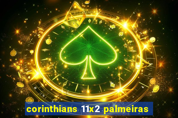 corinthians 11x2 palmeiras